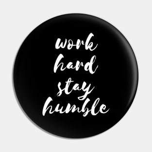 Work hard stay humble Pin