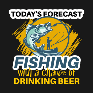 Today's Forecast ~ Fishing With a Chance of Drinking Beer T-Shirt