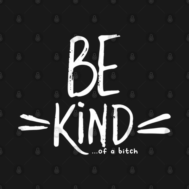 Be Kind Of A Bitch Funny Sarcastic Quote by Aldrvnd