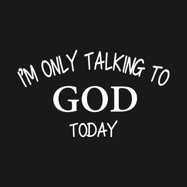 I'm Only Talking To GOD Today by Jhonson30