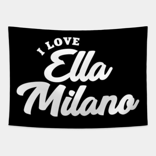 I Love Ella Milano Ella Milano Tapestry Teepublic