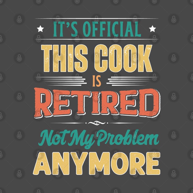 Cook Retirement Funny Retired Not My Problem Anymore by egcreations