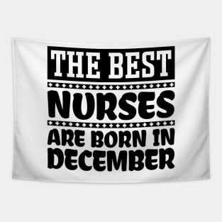 The Best Nurses Are Born In December Tapestry