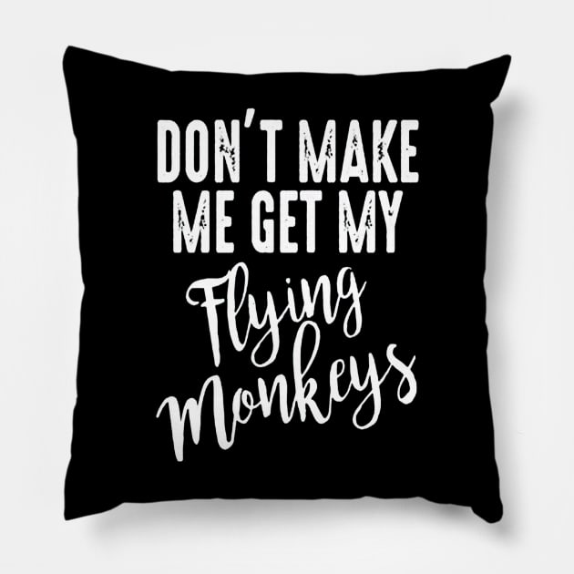 Don't Make Me Get My Flying Monkeys Pillow by nicolasleonard