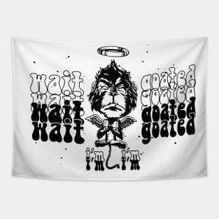 Wait I'm Goated Funny Meme sarcasm Tapestry