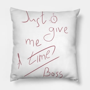 Just give me a time Pillow