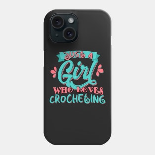 Just A Girl Who Loves Crocheting Crochet Gift design Phone Case