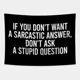 If You Don T Want A Sarcastic Answer, Dont Ask Stupid Question Tapestry