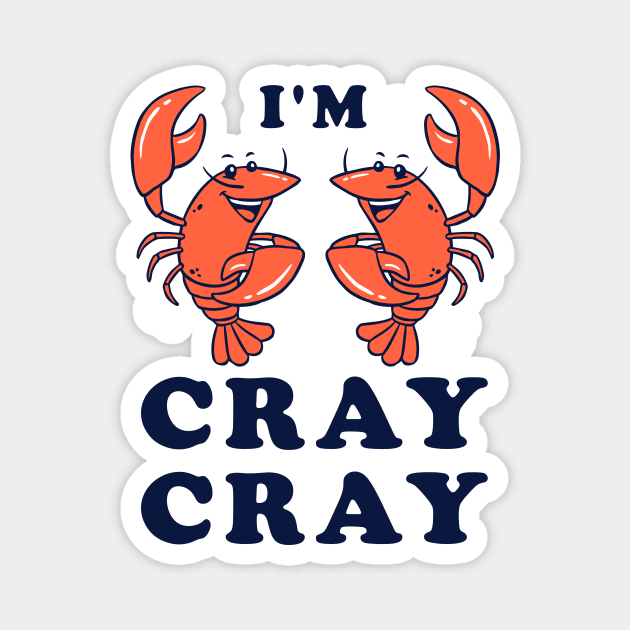 I'm Cray Cray Magnet by dumbshirts