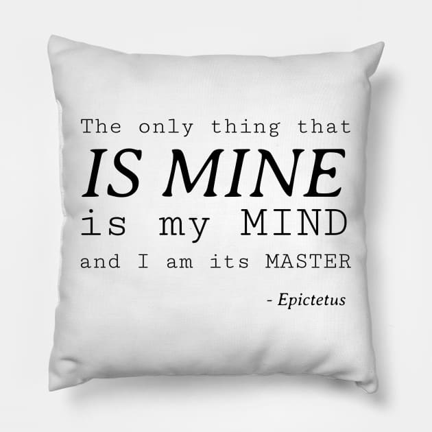 Stoic Quote – the Only Thing That Is Mine Is My Mind and I Am It’s Master – Epictetus Pillow by Autonomy Prints