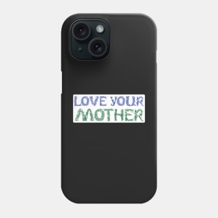 Love Your Mother Phone Case