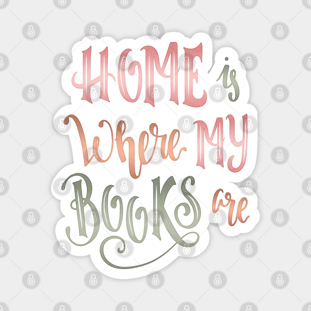 HOME IS WHERE MY BOOKS ARE Magnet by Catarinabookdesigns