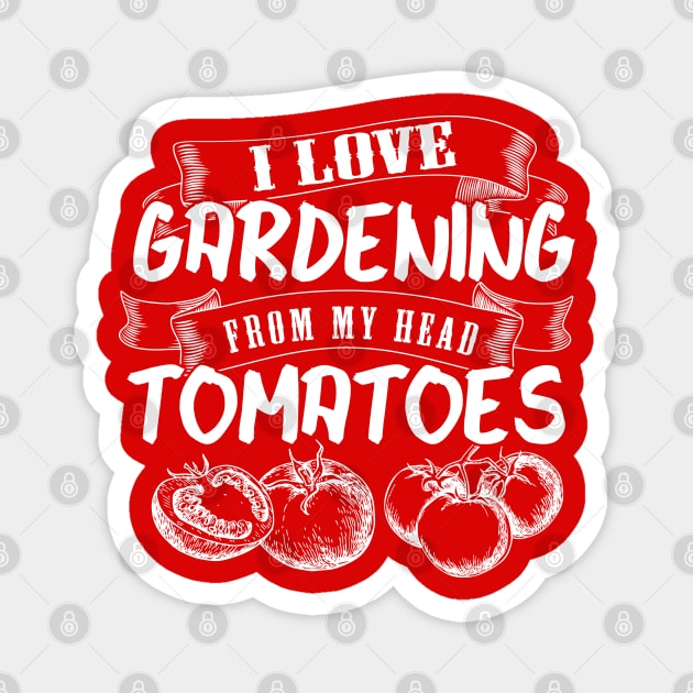 I Love Gardening from my Head Tomatoes Magnet by The Black Panther