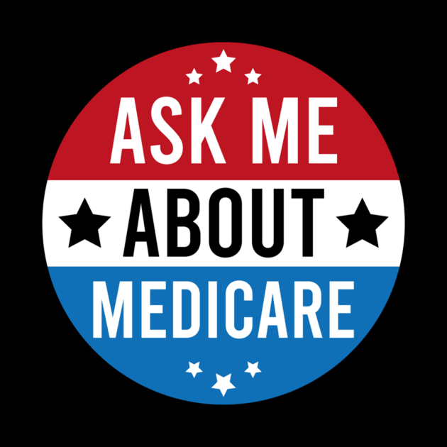 Medicare - Ask Me About Medicare by ANbesClothing