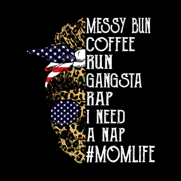 American Flag Leopard Skull Lady Messy Bun Coffee Run Gangsta Rap I Need A Nap Mom Life by Magazine