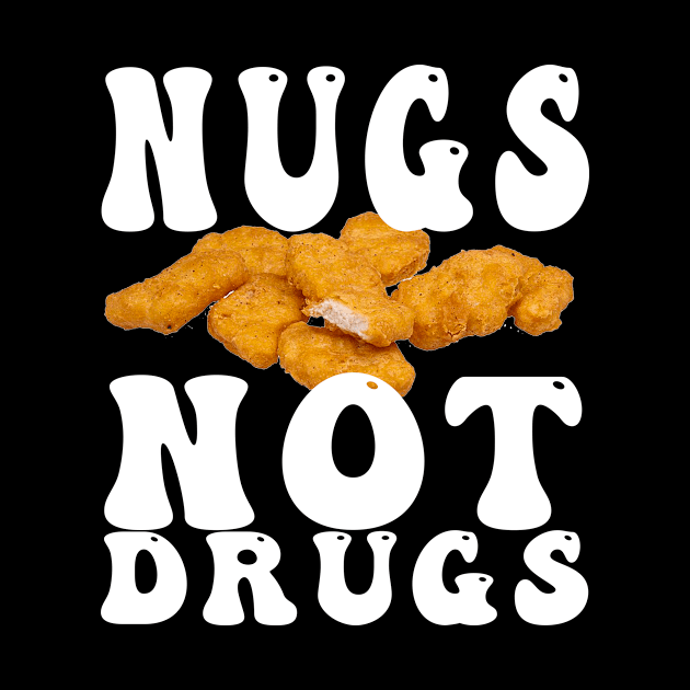 Funny Nugs Not Drugs Chicken Nuggets by awesomeshirts