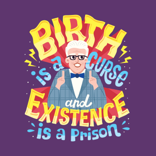 Birth is a curse T-Shirt