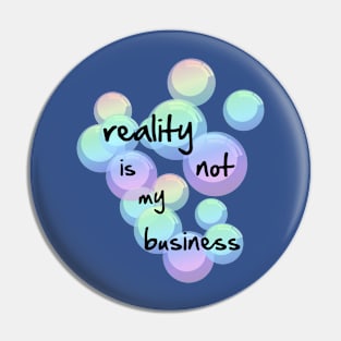 reality is not my business Pin