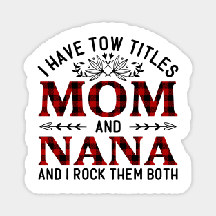 I Have Two Titles Mom And Nana And I Rock Them Both, Mother's Day Gift Magnet