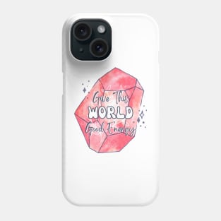 Give This World Good Energy Crystal Phone Case