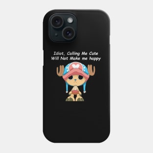 Idiot, Calling Me Cute Will Not Make me happy Phone Case