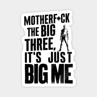 Motherf*uck The Big Three It's Just Big Me Magnet