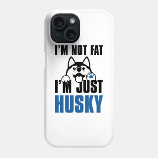 I’m Not Fat I’m Just Husky Phone Case