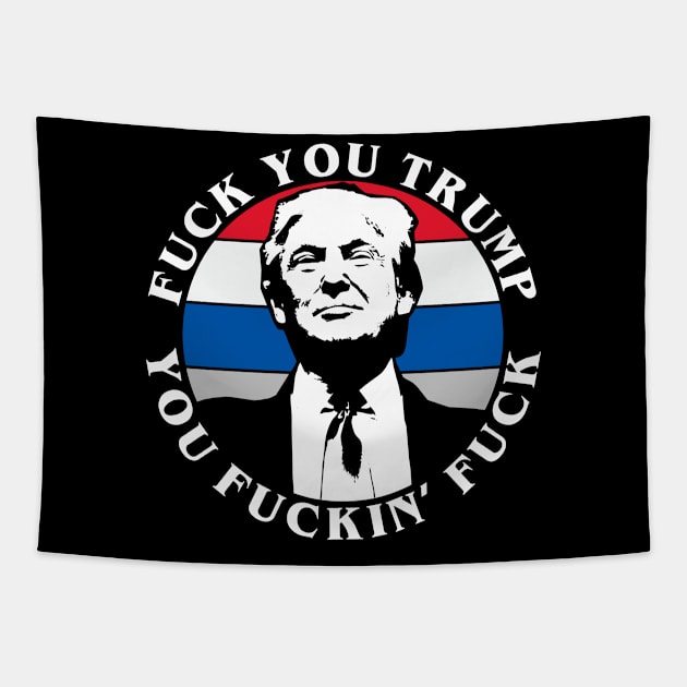 Fuck You Trump You Fuckin' Fuck Tapestry by teecloud