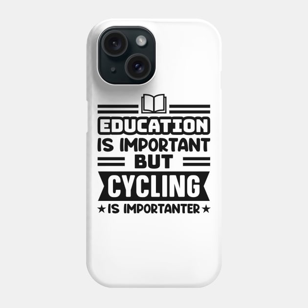 Education is important, but cycling is importanter Phone Case by colorsplash