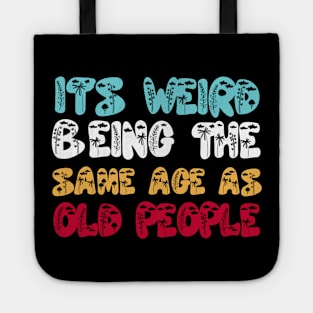 Funny It's Weird Being The Same Age As Old People Tote