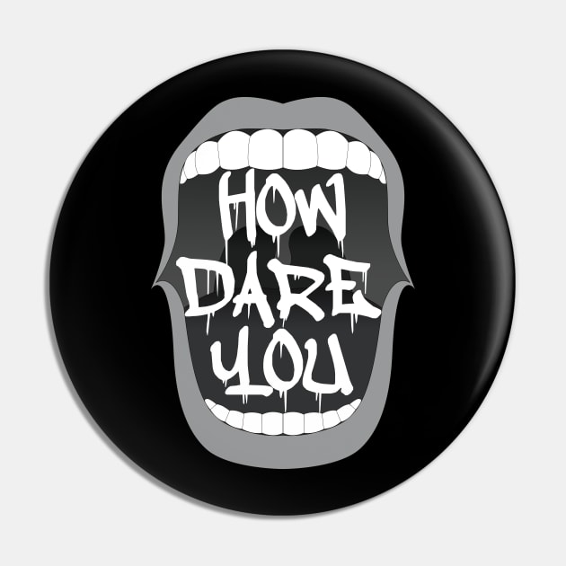 How Dare You Pin by Gramoda