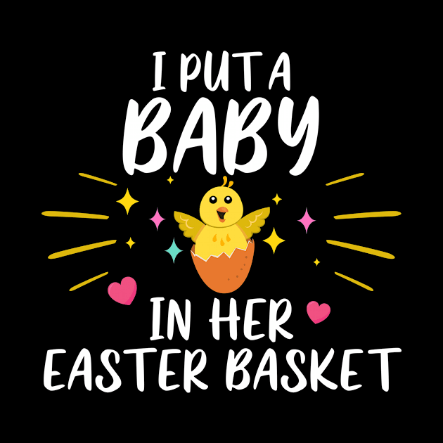 I Put A Baby In Her Easter Basket Funny by kimmygoderteart