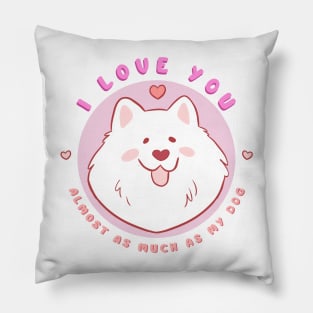 Cute and funny valentines day gift for dog lovers - adorable samoyed dog illustration - I love you almost as much as my dog Pillow