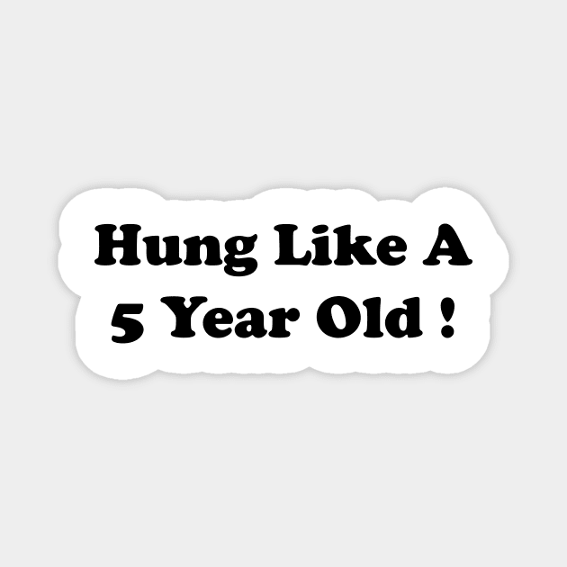 hung like a 5 year old Magnet by Souna's Store