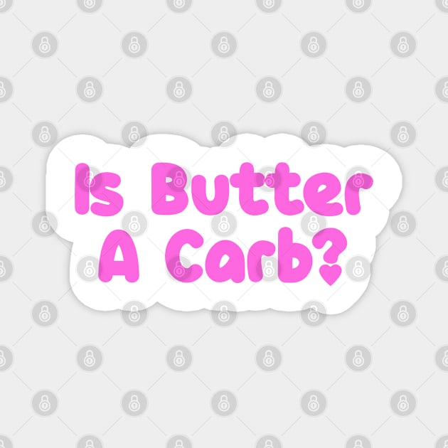 Is butter a carb? Magnet by BethLeo