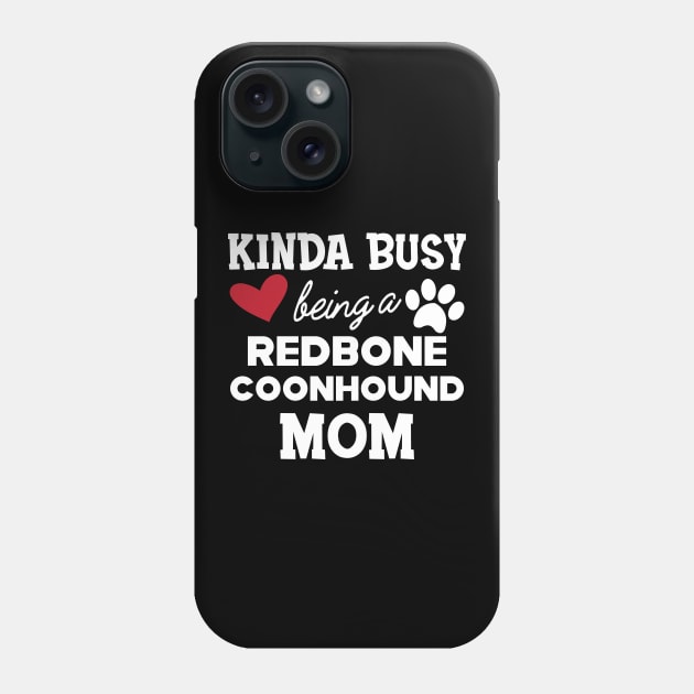 Redbone Coonhound - Kinda busy being a redbone coonhound mom Phone Case by KC Happy Shop