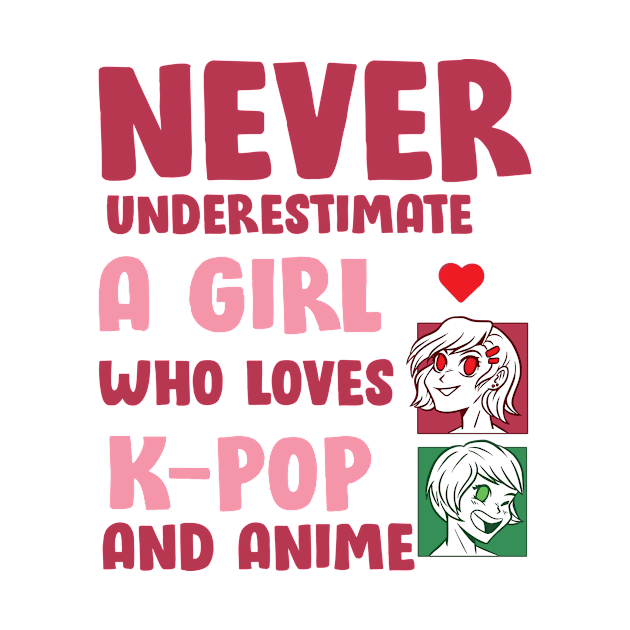 Never Underestimate A Girl Who Love K pop And Anime by Mad Art