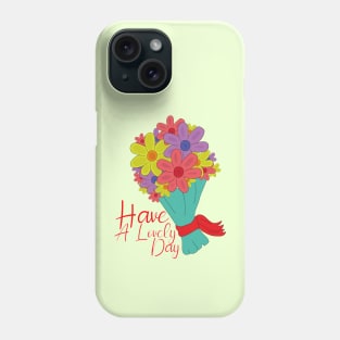 Have a Lovely Day Phone Case