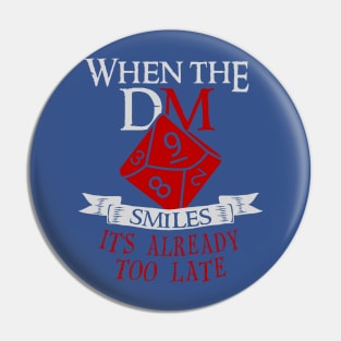 When the DM Smiles It's Too Late Funny Gaming Pin