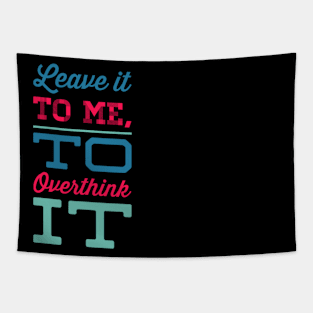 Leave it to me to overthink it hold on let me overthink this Tapestry