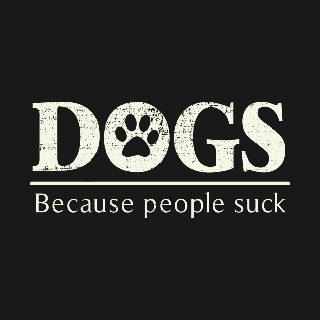 Dogs - Because People Suck by ckandrus