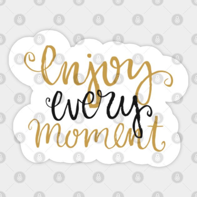 Enjoy every Moment - Inspirational Quote - Sticker