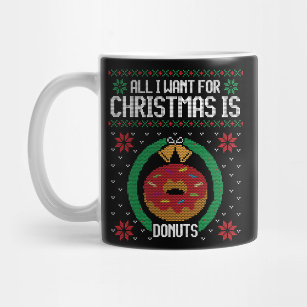 Ugly Christmas Sweater All I Want is Donuts - Ugly ...