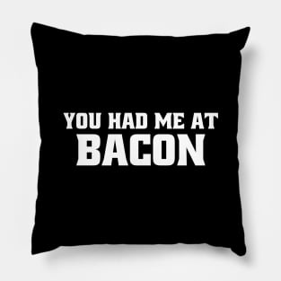 You Had Me at Bacon Pillow