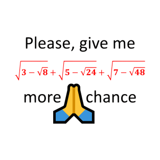 Please, give me one more chance T-Shirt