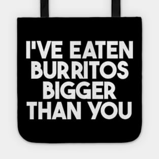 i've eaten burritos bigger than you Tote