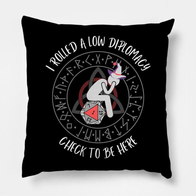 I Rolled a Low Diplomacy Check to Be Here Pillow by Smagnaferous