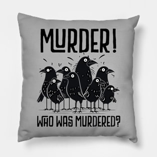 FUNNY - MURDER, WHO WAS MURDERED? CUTE SCARED CROWS Pillow