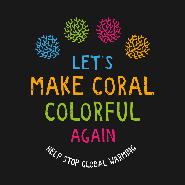 Let's Make Coral Colourful Again by bangtees