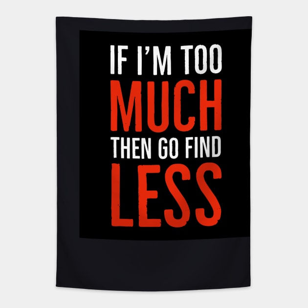 If I'm Too Much Then Go Find Less Tapestry by Suzhi Q